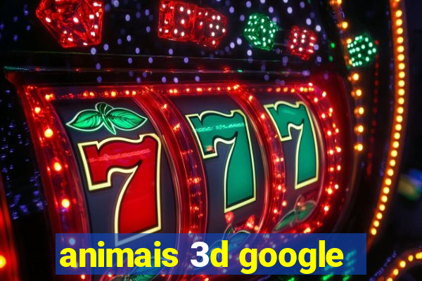 animais 3d google